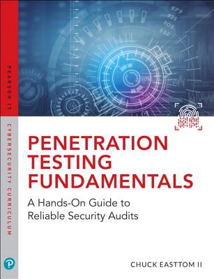 Read Online Penetration Testing Fundamentals: A Hands-On Guide to Reliable Security Audits - William (Chuck) Easttom | PDF