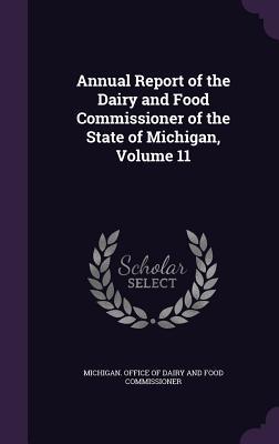 Full Download Annual Report of the Dairy and Food Commissioner of the State of Michigan, Volume 11 - Michigan Office of Dairy and Food Commi file in ePub