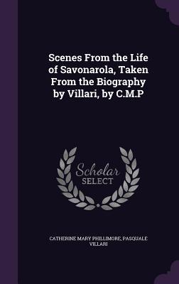 Read Scenes from the Life of Savonarola, Taken from the Biography by Villari, by C.M.P - Catherine Mary Phillimore file in PDF