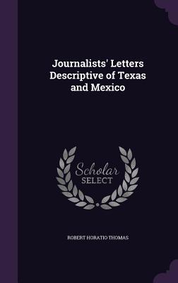 Download Journalists' Letters Descriptive of Texas and Mexico - Robert Horatio Thomas | ePub