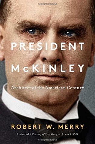 Read President McKinley: Architect of the American Century - Robert W. Merry | PDF