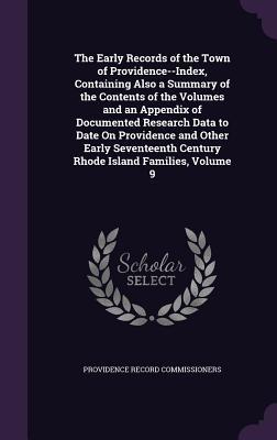 Read Online The Early Records of the Town of Providence--Index, Containing Also a Summary of the Contents of the Volumes and an Appendix of Documented Research Data to Date on Providence and Other Early Seventeenth Century Rhode Island Families, Volume 9 - Providence Record Commissioners file in ePub