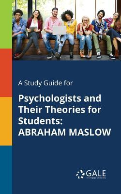 Read Online A Study Guide for Psychologists and Their Theories for Students: Abraham Maslow - Cengage Learning Gale file in PDF