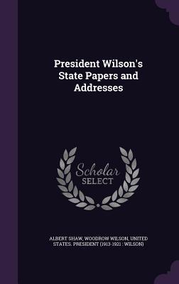 Read President Wilson's State Papers and Addresses - Albert Shaw file in PDF