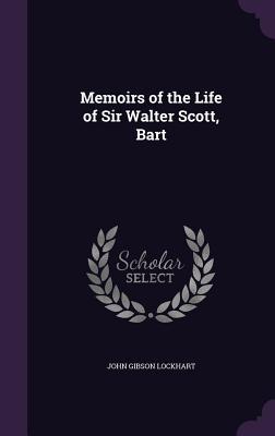 Read Online Memoirs of the Life of Sir Walter Scott, Bart - John Gibson Lockhart | PDF