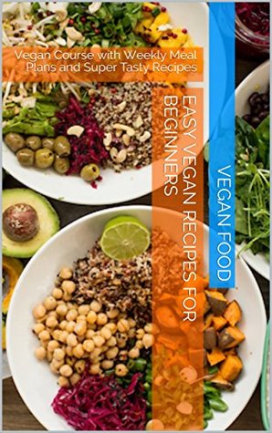 Read Easy vegan recipes for beginners: Vegan Course with Weekly Meal Plans and Super Tasty Recipes - Vegan Food file in PDF