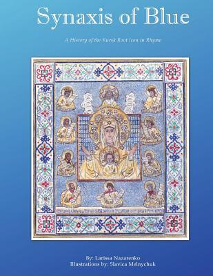 Full Download Synaxis of Blue: A History of the Kursk Root Icon in Rhyme - Larissa Nazarenko file in PDF