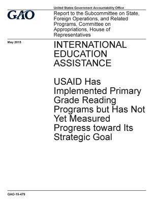 Full Download International Education Assistance: Usaid Has Implemented Primary Grade Reading Programs But Has Not Yet Measured Progress Toward Its Strategic Goal - U.S. Government Accountability Office file in PDF