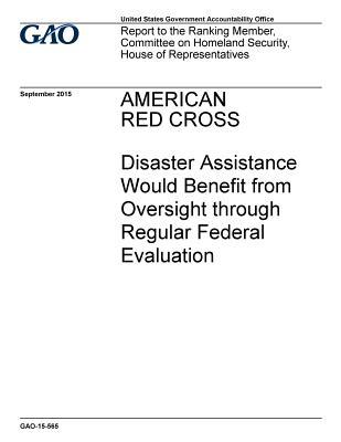 Full Download American Red Cross: Disaster Assistance Would Benefit from Oversight Through Regular Federal Evaluation - U.S. Government Accountability Office | PDF