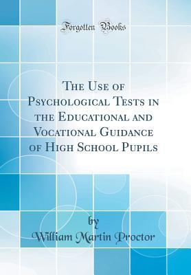 Full Download The Use of Psychological Tests in the Educational and Vocational Guidance of High School Pupils (Classic Reprint) - William Martin Proctor file in ePub