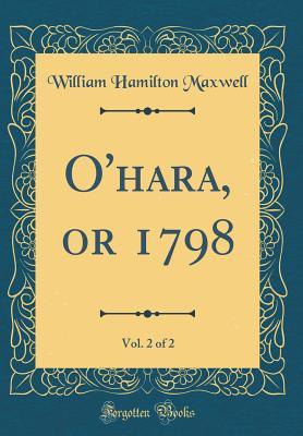 Read Online O'Hara, or 1798, Vol. 2 of 2 (Classic Reprint) - William Hamilton Maxwell file in PDF