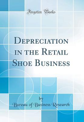 Full Download Depreciation in the Retail Shoe Business (Classic Reprint) - Bureau of Business Research file in PDF