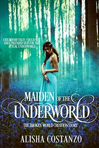 Read Online Maiden of the Underworld (Broken World Book 0) - Alisha Costanzo | ePub