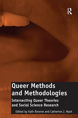 Read Online Queer Methods and Methodologies (Open Access): Intersecting Queer Theories and Social Science Research - Catherine J. Nash file in ePub