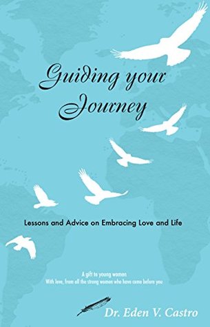 Full Download Guiding Your Journey: Lessons and Advice on Embracing Love and Life - Eden V. Castro file in ePub