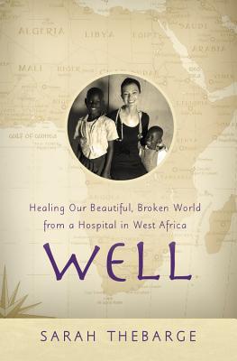 Read Well: Healing Our Beautiful, Broken World from a Hospital in West Africa - Sarah Thebarge file in ePub