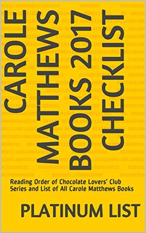 Download Carole Matthews Books 2017 Checklist: Reading Order of Chocolate Lovers’ Club Series and List of All Carole Matthews Books - Platinum List | ePub