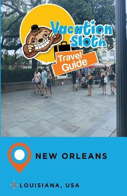 Read Online Vacation Sloth Travel Guide New Orleans Louisiana, USA - Richard Mayor file in ePub