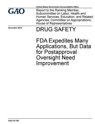 Read Online Drug Safety: FDA Expedites Many Applications, But Data for Postapproval Oversight Need Improvement - U.S. Government Accountability Office | PDF