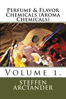 Read Online Perfume & Flavor Chemicals (Aroma Chemicals) Vol.1. - Steffen Arctander file in PDF