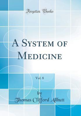 Download A System of Medicine, Vol. 8 (Classic Reprint) - Thomas Clifford Allbutt file in ePub