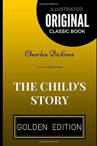 Full Download The Child's Story: By Charles Dickens - Illustrated - Charles Dickens file in PDF