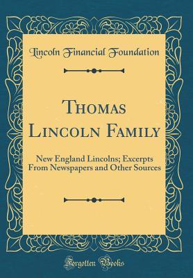 Download Thomas Lincoln Family: New England Lincolns; Excerpts from Newspapers and Other Sources (Classic Reprint) - Lincoln Financial Foundation Collection | ePub