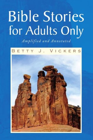 Read Bible Stories for Adults Only: Amplified and Annotated - Betty Vickers | ePub