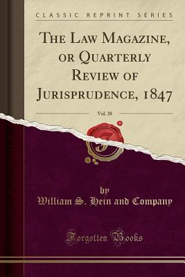 Download The Law Magazine, or Quarterly Review of Jurisprudence, 1847, Vol. 38 (Classic Reprint) - William S Hein and Company file in PDF