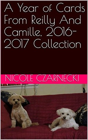 Full Download A Year of Cards From Reilly And Camille, 2016-2017 Collection - Nicole Czarnecki | ePub