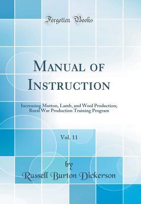 Read Online Manual of Instruction, Vol. 11: Increasing Mutton, Lamb, and Wool Production; Rural War Production Training Program (Classic Reprint) - Russell Burton Dickerson | ePub