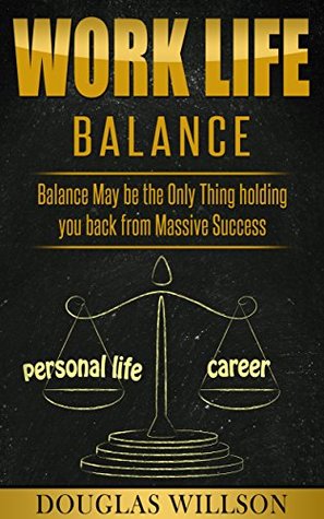 Download Work Life Balance, Balance May be the Only Thing Holding you Back - Douglas Willson file in PDF