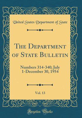 Full Download The Department of State Bulletin, Vol. 13: Numbers 314-340; July 1-December 30, 1954 (Classic Reprint) - U.S. Department of State | ePub