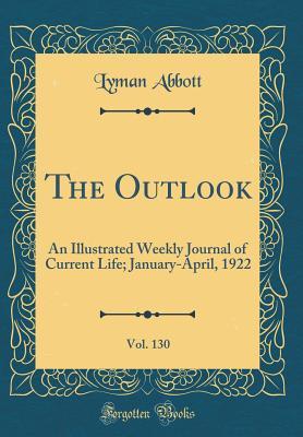 Read The Outlook, Vol. 130: An Illustrated Weekly Journal of Current Life; January-April, 1922 (Classic Reprint) - Lyman Abbott | PDF