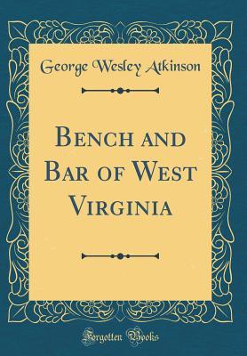 Read Online Bench and Bar of West Virginia (Classic Reprint) - Geo W. Atkinson | ePub