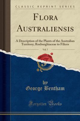 Download Flora Australiensis, Vol. 7: A Description of the Plants of the Australian Territory; Roxburghiaceae to Filices (Classic Reprint) - George Bentham file in ePub