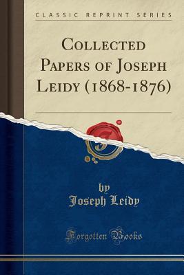 Full Download Collected Papers of Joseph Leidy (1868-1876) (Classic Reprint) - Joseph Leidy file in PDF