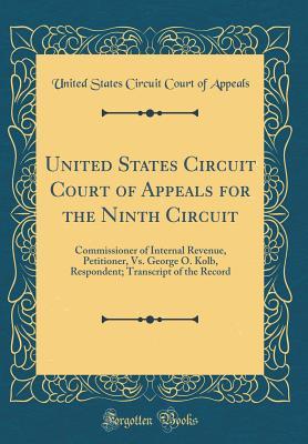 Full Download United States Circuit Court of Appeals for the Ninth Circuit: Commissioner of Internal Revenue, Petitioner, vs. George O. Kolb, Respondent; Transcript of the Record (Classic Reprint) - United States Circuit Court of Appeals file in ePub