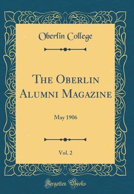 Full Download The Oberlin Alumni Magazine, Vol. 2: May 1906 (Classic Reprint) - Oberlin College file in ePub