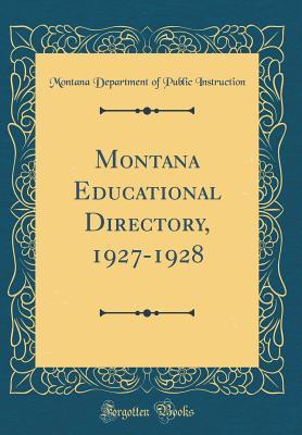 Read Online Montana Educational Directory, 1927-1928 (Classic Reprint) - Montana Department of Publi Instruction file in PDF