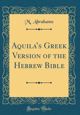 Full Download Aquila's Greek Version of the Hebrew Bible (Classic Reprint) - Moses Abrahams | ePub