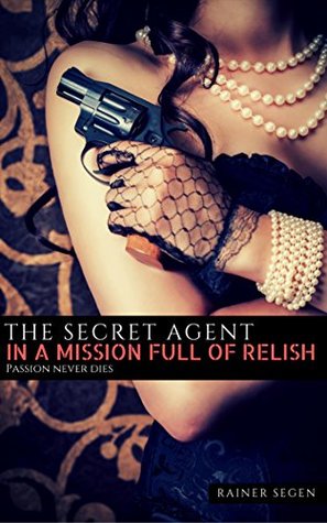 Read The secret agent in a mission full of relish: Passion never dies - Rainer Segen file in ePub