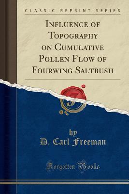 Read Influence of Topography on Cumulative Pollen Flow of Fourwing Saltbush (Classic Reprint) - D Carl Freeman | PDF