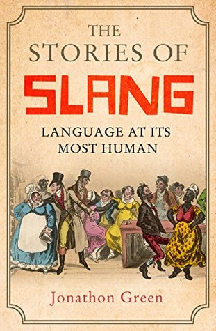 Read The Stories of Slang: Language at its most human - Jonathon Green | ePub