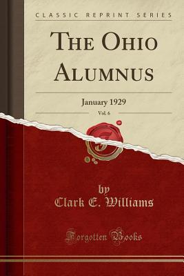 Read The Ohio Alumnus, Vol. 6: January 1929 (Classic Reprint) - Clark E Williams file in PDF