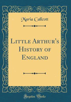 Download Little Arthur's History of England (Classic Reprint) - Maria Callcott | ePub