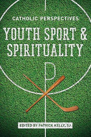 Download Youth Sport and Spirituality: Catholic Perspectives - Patrick Kelly file in ePub