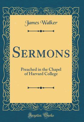 Full Download Sermons: Preached in the Chapel of Harvard College (Classic Reprint) - James Walker | ePub