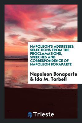 Read Napoleon's Addresses; Selections from the Proclamations, Speeches and Correspondence of Napoleon Bonaparte - Napoléon Bonaparte file in ePub