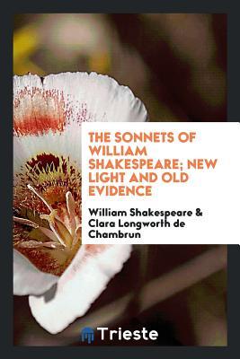 Read Online The Sonnets of William Shakespeare; New Light and Old Evidence - William Shakespeare file in ePub